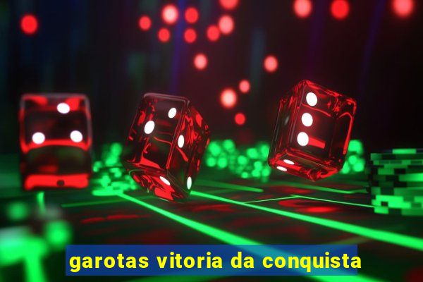 garotas vitoria da conquista